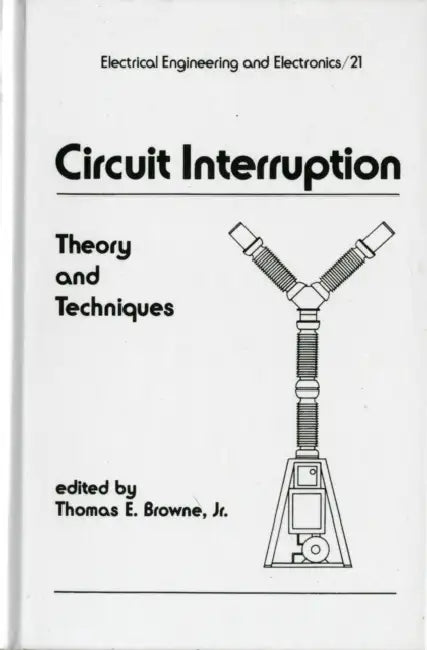 Circuit Interruption: Theory and Techniques by Thomas E. Browne Jnr.