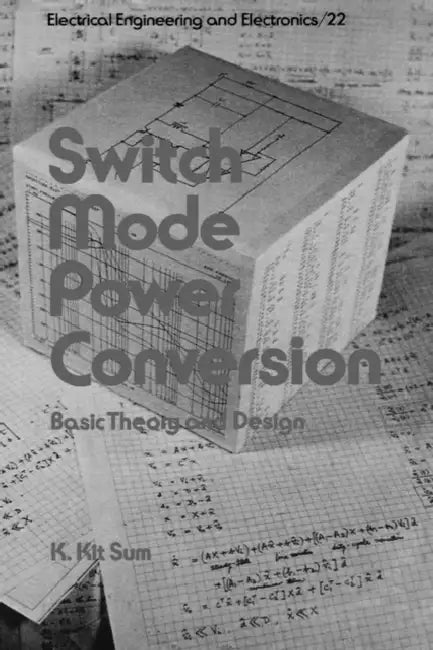 Switch Mode Power Conversion: Basic Theory and Design by K. Kit Sum