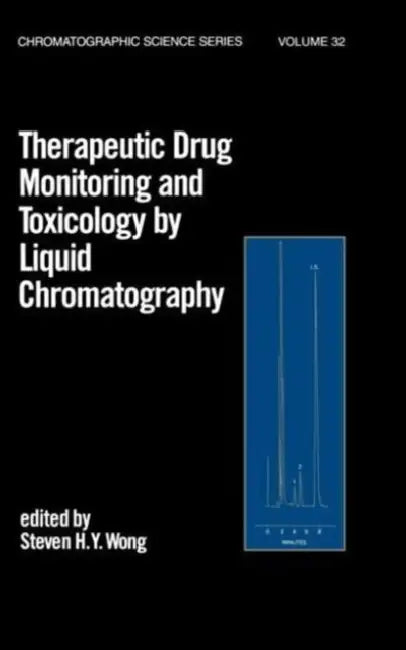 Therapeutic Drug Monitoring and Toxicology by Liquid Chromatography by Steven H. y. Wong