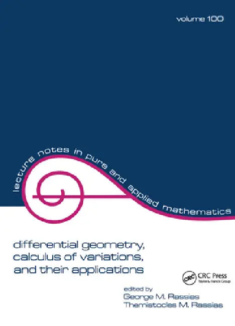 Differential Geometry, Calculus of Variations, and Their Applications by George M. Rassias