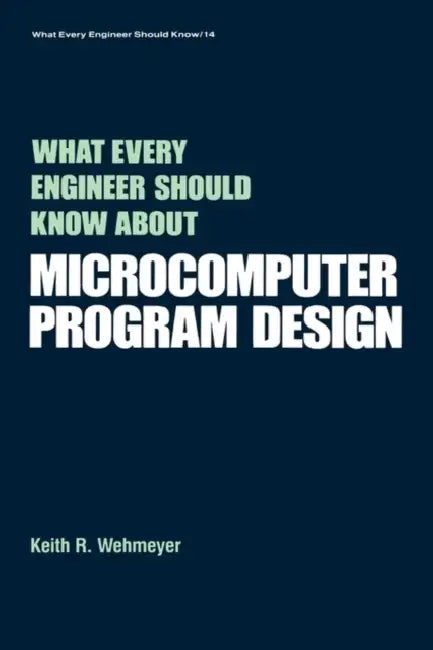 What Every Engineer Should Know about Microcomputer Software by Keith A. Wehmeyer