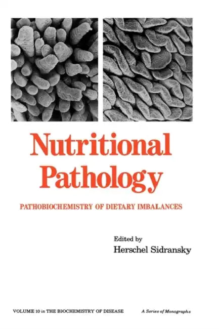 Nutritional Pathology: Pathobiochemistry of Dietary Imbalances by H. Sidransky