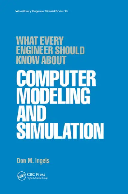 What Every Engineer Should Know About Computer Modeling And Simulation by Don M. Ingels