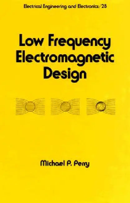 Low Frequency Electromagnetic Design by Michael P. Perry