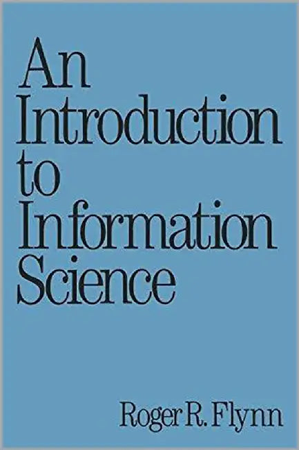 An Introduction To Information Science by Roger Flynn