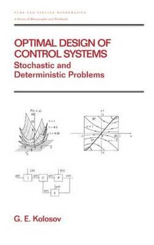 Optimal Design Of Control Systems: Stochastic and Deterministic Problems by Gennadii E. Kolosov