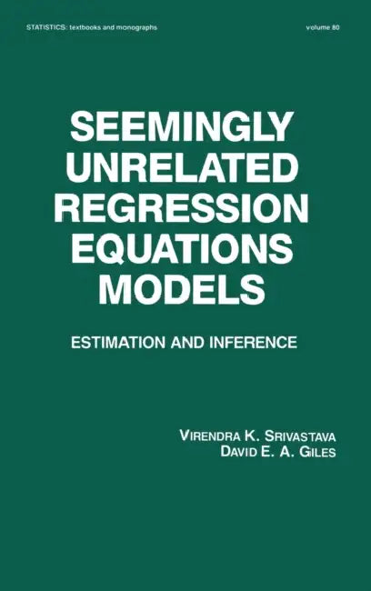 Seemingly Unrelated Regression Equations Models: Estimation and Inference by Virendera K. Srivastava, David E. a. Giles