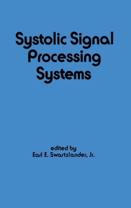 Systolic Signal Processing Systems by E. Swartzlander