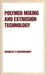 Polymer Mixing and Extrusion Technology by Nicholas P. Cheremisinoff