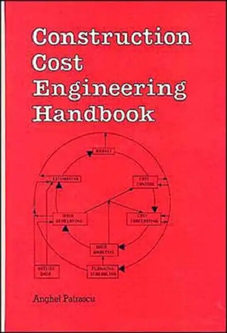 Construction Cost Engineering Handbook by Anghel Patrascu