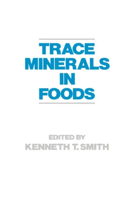 Trace Minerals in Foods by K. Smith