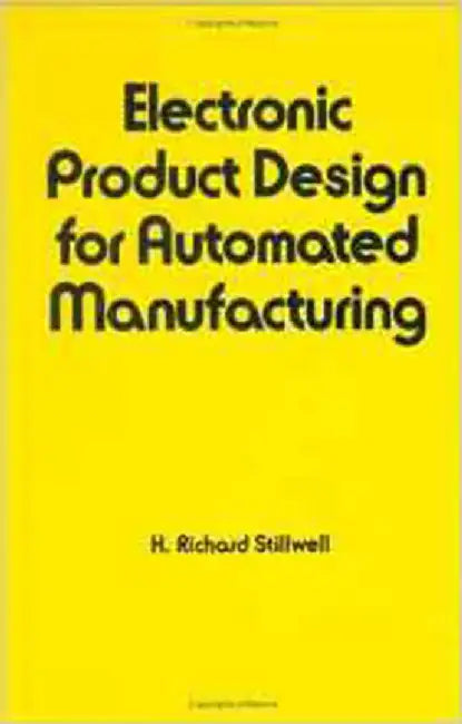 Electronic Product Design For Automated Manufacturing by Richard Stillwell
