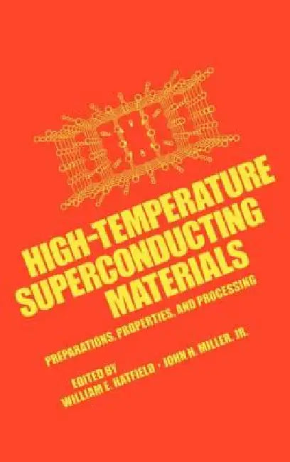 High-Temperature Superconducting Materials: Preparations, Properties, and Processing by William E. Hatfield