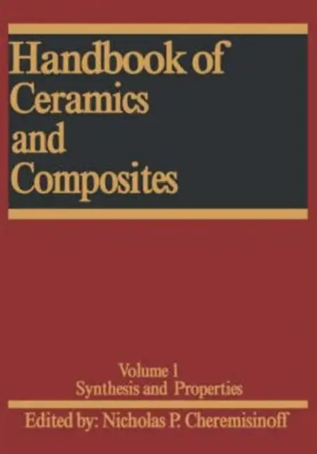 Handbook of Ceramics and Composites: Synthesis and Properties by Nicholas P. Cheremisinoff
