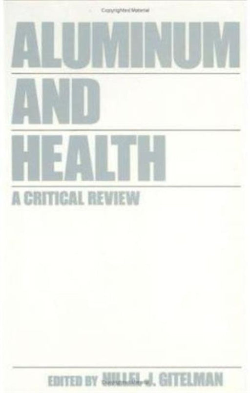 Aluminum And Health: A Critical Review by H.J. Gitelman