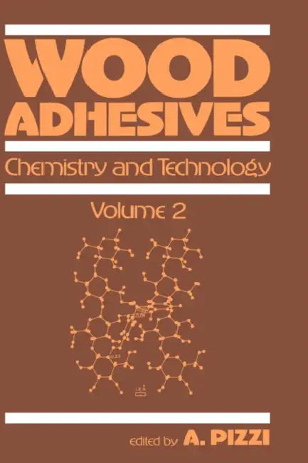 Wood Adhesives: Chemistry and Technology---Volume 2 by A. Pizzi
