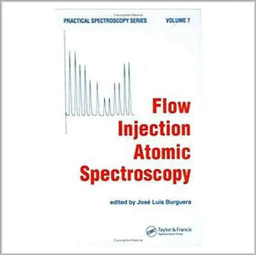 Flow Injection Atomic Spectroscopy  (Vol. 7) by J. Luis Burguera