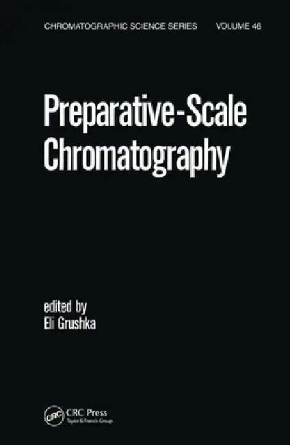 Preparative Scale Chromatography by Eli Grushka