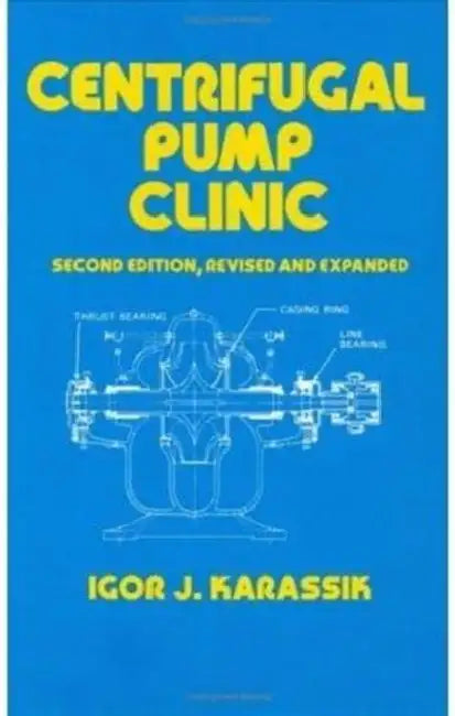Centrifugal Pump Clinic, Revised and Expanded by Igor J. Karassik