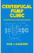 Centrifugal Pump Clinic, Revised and Expanded by Igor J. Karassik