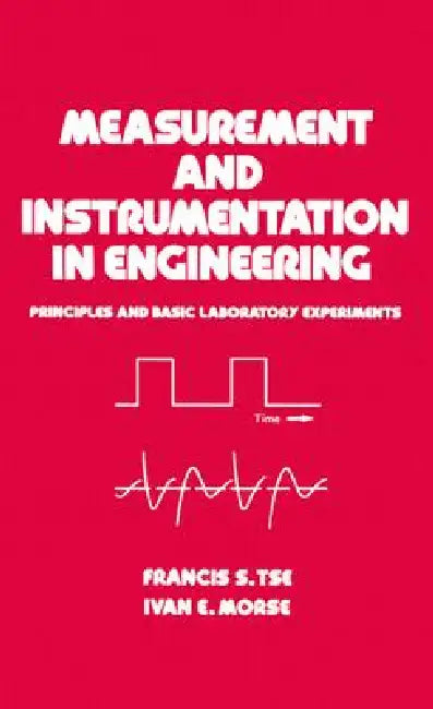 Measurement and Instrumentation in Engineering: Principles and Basic Laboratory Experiments by Francis S. Tse