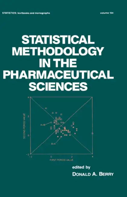 Statistical Methodology in the Pharmaceutical Sciences by D. a. Berry