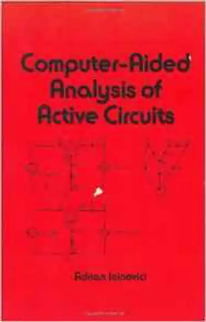 Computer-Aided Analysis Of Active Circuits: Computer-Aided Analysis of Active Circuits No 67 by Adrian Ioinovici