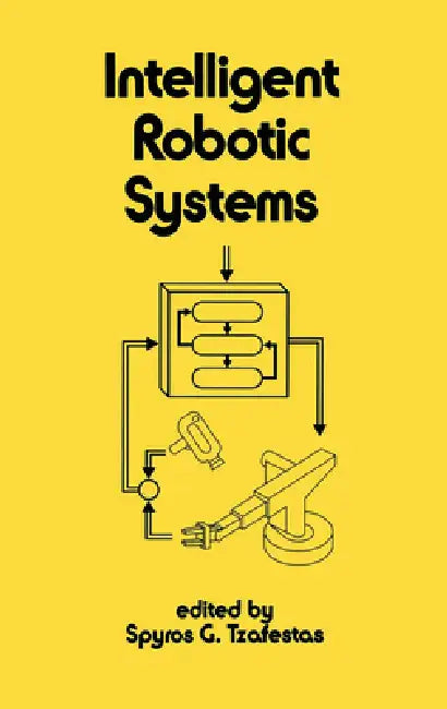 Intelligent Robotic Systems by Tzafestas