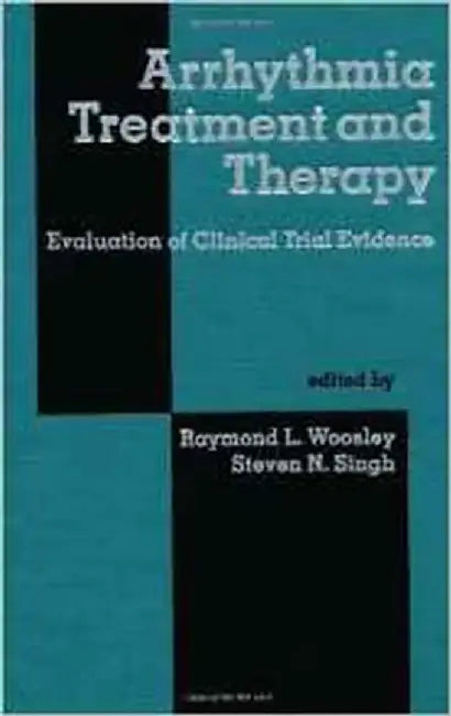 Arrhythmia Treatment And Therapy: Evaluation of Clinical Trial Evidence by Raymond Woosley