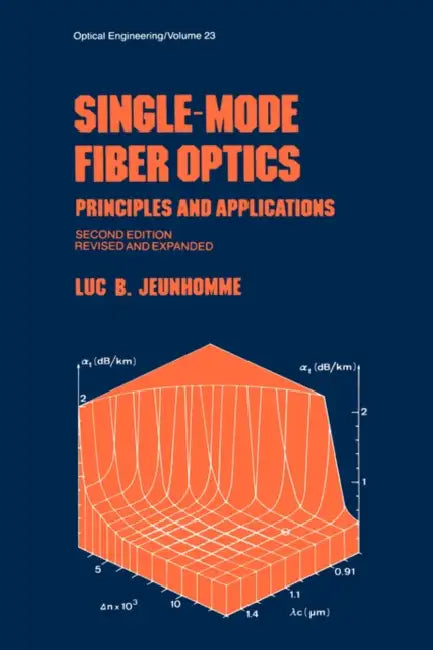 Single-Mode Fiber Optics: Prinicples and Applications, Second Edition, by Luc B. Jeunhomme