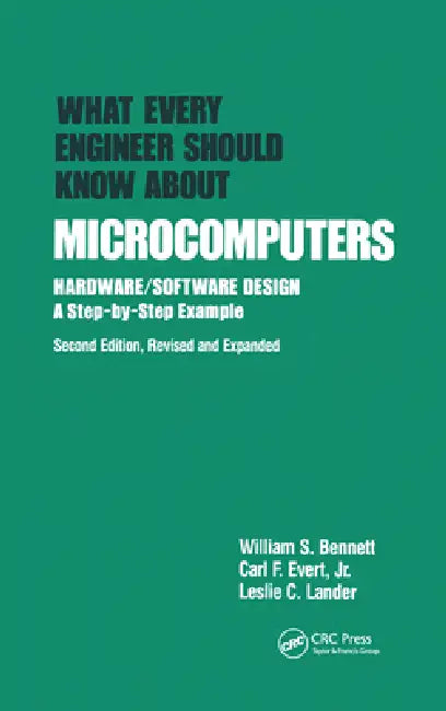 What Every Engineer Should Know About Microcomputers: Hardware/Software Design: A Step-By-Step Example by William S. Bennett