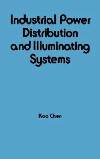 Industrial Power Distribution and Illuminating Systems by Kao Chen