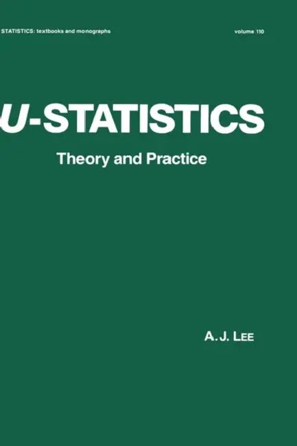 U-Statistics: Theory and Practice by A. J. Lee