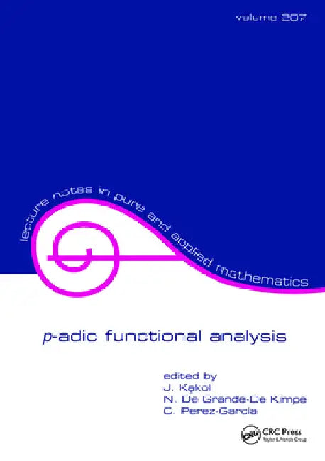 p-adic Functional Analysis by C. Perez-Garcia, N. de Grande-de Kimpe, Jerzy Kakol
