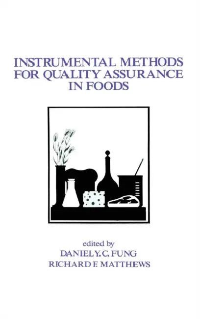 Instrumental Methods for Quality Assurance in Foods by Daniel Y. C. Fung, Richard E. Matthews