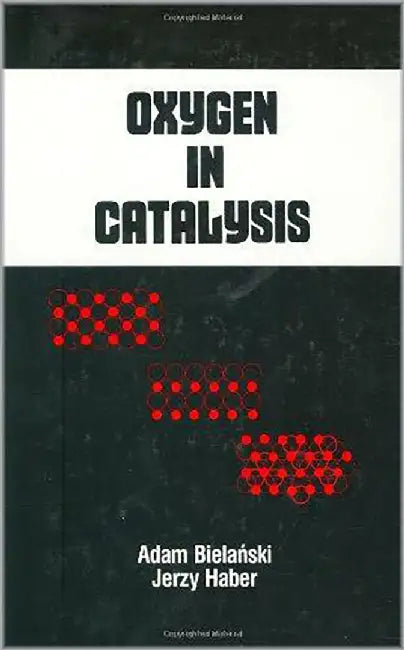 Oxygen In Catalysis by Adam Bielanski, Jerzy Haber