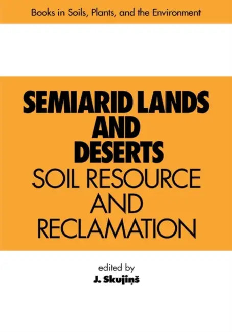 Semiarid Lands and Deserts: Soil Resource and Reclamation by J. Skujins