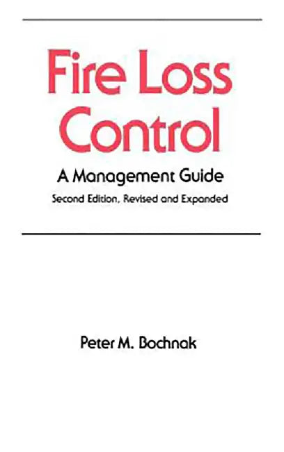 Fire Loss Control: A Management Guide by P.M. Bochnak