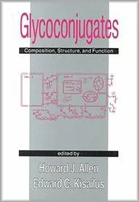 Glycoconjugates: Composition Structure and Function by Howard J. Allen, Edward C. Kisailus