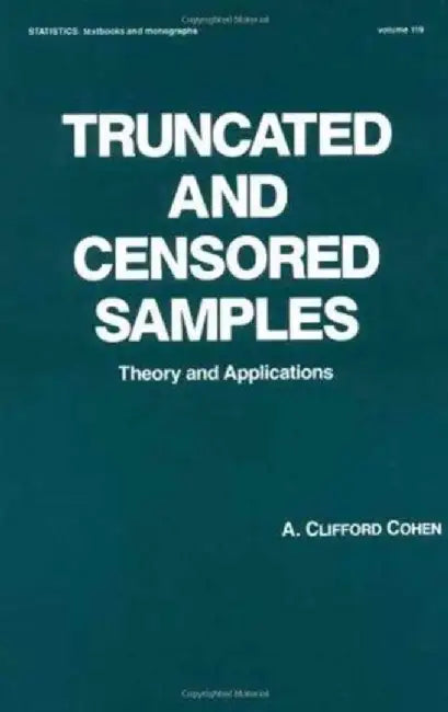 Truncated And Censored Samples: Theory and Applications by A. Clifford Cohen