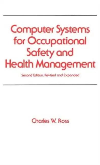 Computer Systems for Occupational Safety and Health Management by Charles W. Ross