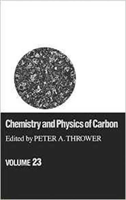 Chemistry And Physics Of Carbon: A Series of Advances (Vol. 23)