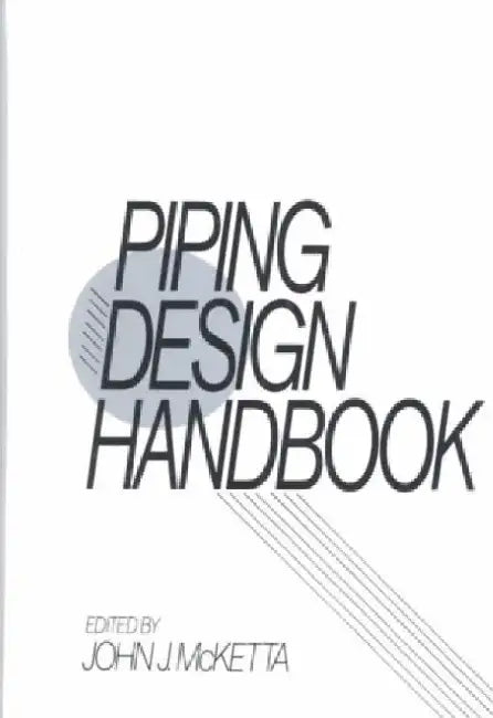 Piping Design Handbook by Mcketta