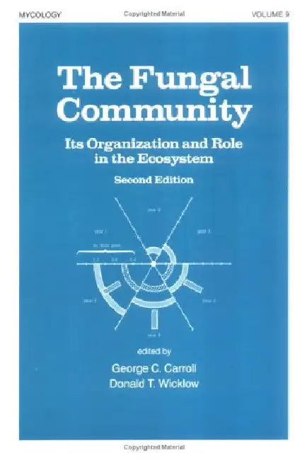 The Fungal Community: Its Organization and Role in the Ecosystem by George C. Carroll, Donald Thomas Wicklow
