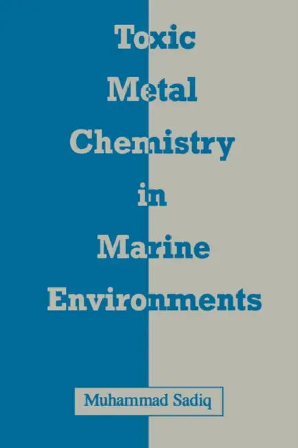 Toxic Metal Chemistry in Marine Environments by Muhammad Sadiq