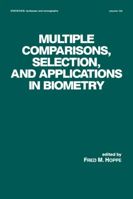 Multiple Comparisons, Selection and Applications in Biometry by Fred M. Hoppe