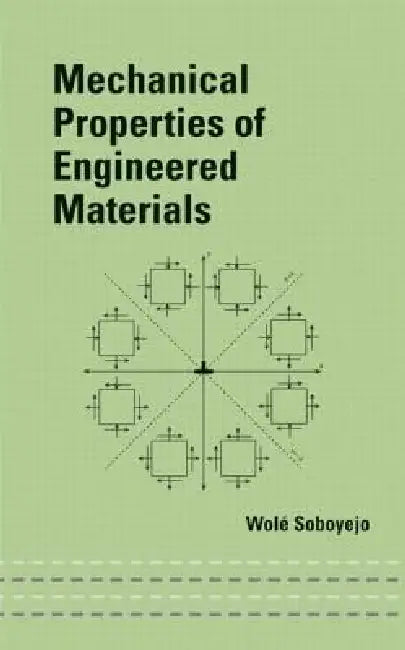 Mechanical Properties of Engineered Materials by Wole Soboyejo
