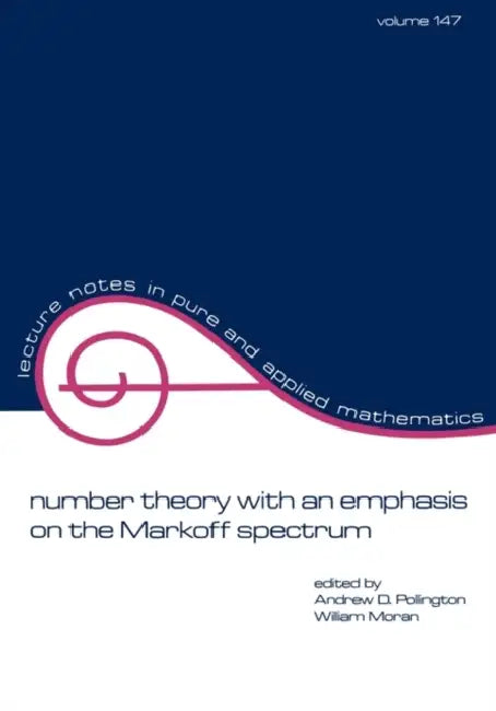 Number Theory with an Emphasis on the Markoff Spectrum by Andrew Pollington, William Moran