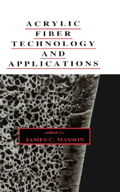 Acrylic Fiber Technology and Applications by James Masson