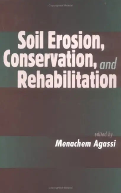 Soil Erosion, Conservation, and Rehabilitation by Menachem Agassi